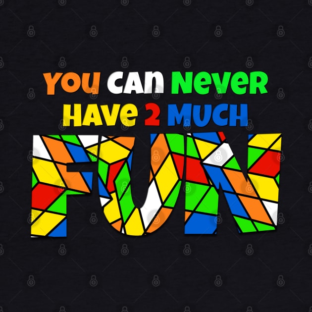 You Can Never Have 2 Much Fun: Cubing by skrbly